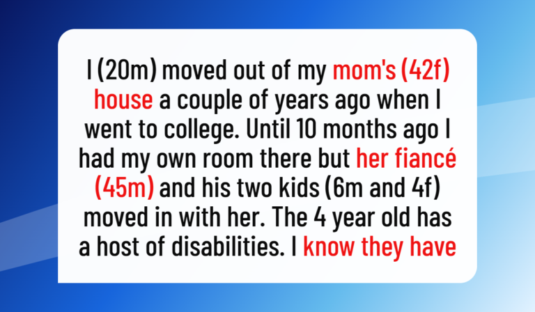 Mom Expects Her 20-Year-Old Son to Care for Her Fiancé’s Disabled Child, but He Refuses
