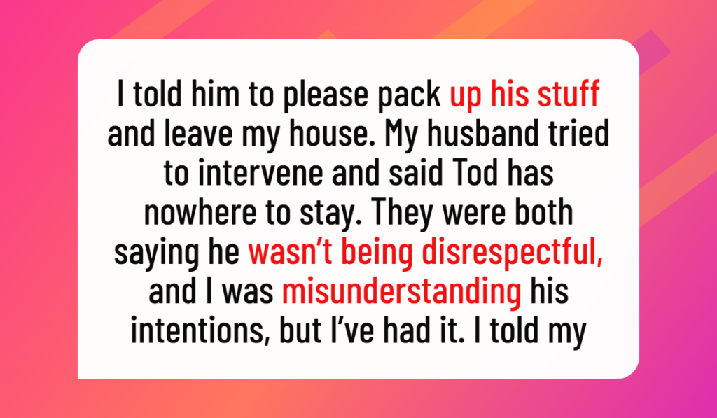 Wife Kicks Husband’s Best Friend Out After He Repeatedly Disrespects Her, but Her Husband Says She Went Too Far