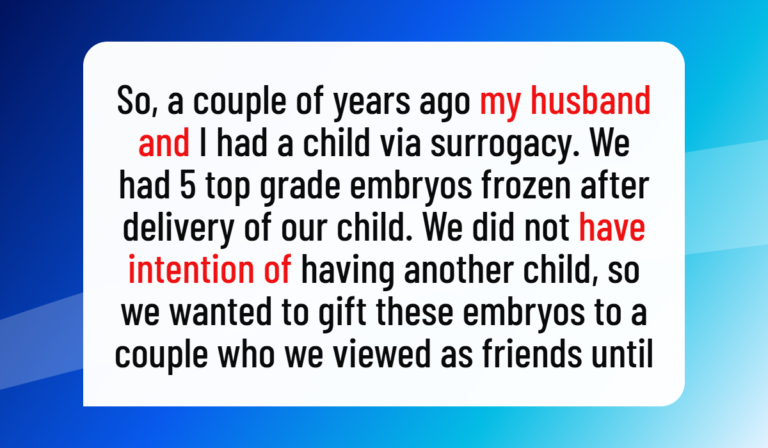 Am I Wrong for Destroying Embryos After My Friendship Fell Apart?