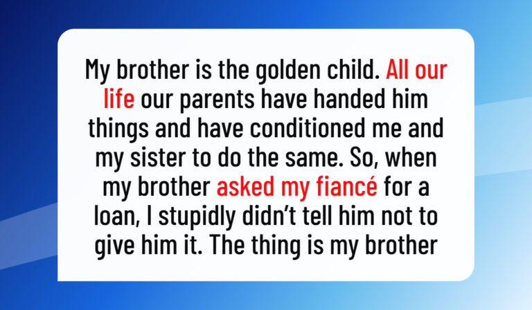 My Fiancé Lent My Brother £15K, but Now My Parents Are Taking His Side